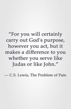 the quote for you will certainly carry out god's purpose, however it makes a difference to you when you serve like judges or like john