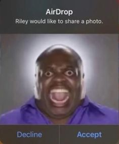 an image of a man with his mouth open and the caption above it says, airdrop riley would like to share a photo