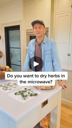 a man standing in front of a kitchen counter with food on top of it and the words do you want to dry herbs in the microwave?