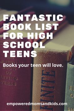 books with the words fantastic book list for high school teens in front of them are stacked on top of each other