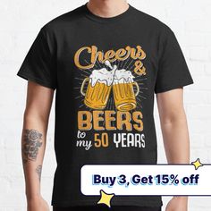 two mugs of beer cheers and beers to my 50 years t - shirt, buy 3 get 15 % off