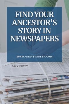 a stack of newspapers with the words find your ancestor's story in newspapers