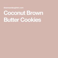 the words coconut brown butter cookies on a pink background