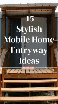 a wooden porch with text overlay that reads 15 stylish mobile home entryway ideas