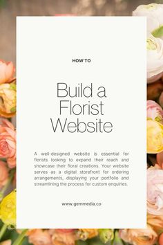 flowers with the words how to build a florist website