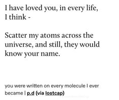 a poem written in black and white with the words i have loved you, in every life