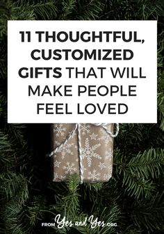 gifts that will make people feel loved on christmas tree with the words 11 thoughtful, customized gifts that will make people feel loved