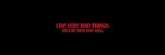 the words i do very bad things and not then very well written in red on a black background