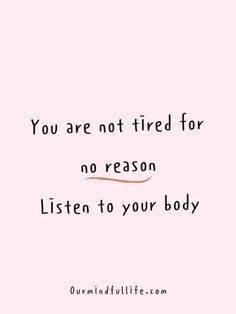 You are not tired for no reason. Listen to your body. - Self-care quotes for those who don't have time for self-care - OurMindfulLife.com Take Care Of Yourself Quotes, Importance Of Self Care, Body Quotes, Self Care Quotes, Quotes Health, Power Back, Recovery Quotes, Care Quotes, Health Quotes