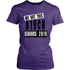 We Out This B19ch - Class of 2019 Slogan Ideas - Purple. Unique and never seen before class of 2019 shirts. We are using different class of 2019 slogans, quotes, and sayings to design our unique senior shirts 2019. Make sure to take your time and check all of our products available at Myclassshop.com Slogan Ideas, High School Grad Gifts, Senior Class Shirts, Blue Blaze, Teen Fashion Trends, Grad Shirts, Cheer Ideas, Senior Stuff, Senior Ideas