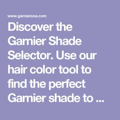 Discover the Garnier Shade Selector. Use our hair color tool to find the perfect Garnier shade to match with your current hair color and trending colors. Garnier Hair Color, Trending Colors