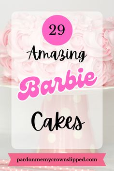 a cake with pink frosting on top and the words, 29 amazing barbie cakes