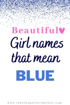 the words beautiful girl names that mean blue are in front of a white and blue background