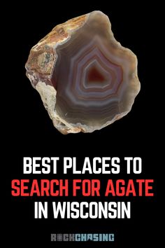 a rock with the words best places to search for agate in wisconsin