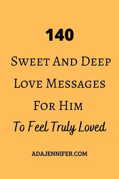 a yellow background with the words, sweet and deep love messages for him to feel truly loved