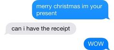 two text messages with the words merry christmas in your present, can i have the receipt?