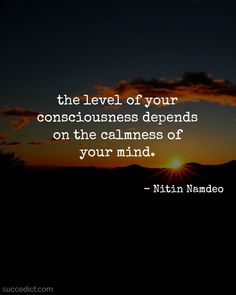 the sun is setting over mountains with a quote on it that reads, the level of your consciousness depends on the calmness of your mind