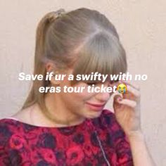 a woman is talking on her cell phone with the words save if ur a swifty with no eras tour ticket