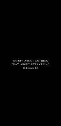 a black background with the words worry about nothing pray about everything