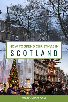 christmas in scotland with the words how to spend christmas in scotland and pictures of people walking around