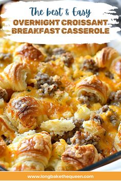 the best and easy overnight croissant breakfast casserole is made with crescent rolls, sausage, cheese, and potatoes