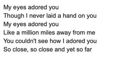 the words are written in black and white on a piece of paper that says,'my eyes adore you though i never laid a hand on you