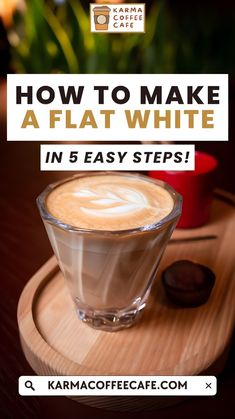 a cup of coffee on top of a wooden tray with the title how to make a flat white in 5 easy steps