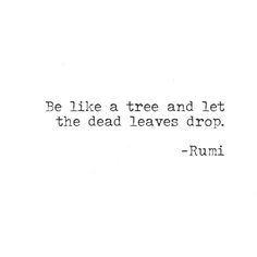 a black and white photo with the words be like a tree and let the dead leaves drop