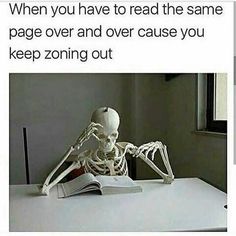 a skeleton sitting at a desk with an open book in front of it and the caption reads, when you have to read the same page over and over cause you keep zone