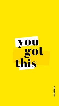 the words you got this on a yellow background with black and white lettering that reads, you