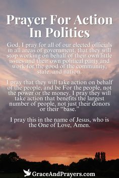 In the complex world of politics, this prayer calls for integrity, wisdom, and the courage to make decisions that are just and beneficial for all.  It seeks divine guidance for leaders to act with compassion and foresight, for communities to engage in constructive dialogue, and for the strength to work together towards common goals and peace.  Invoke the power of prayer to inspire positive change in the political sphere. Discover this prayer and more at Grace and Prayers. Prayer For Country Leaders, Prayers For Our Country, Prayers For Our Nation, Prayer For The World, Prayer For America, Prayer For The Nation, Prayer For Our Country, Prayers For America, Verse Memorization