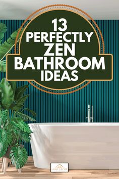 a bathroom with green walls and plants in the bathtub that reads 13 perfectly zen bathroom ideas