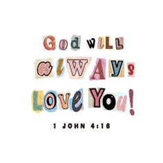 the words god will always love you written in different colors and shapes on white paper