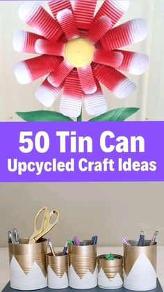 some tin cans are sitting on a table with paper flowers in them and the words, 50 tin can upcycled craft ideas