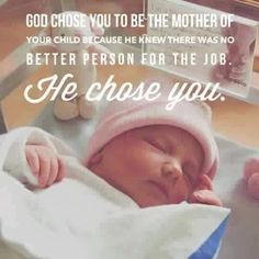 a baby laying on top of a bed next to a bottle and stuffed animal with the caption, god chose you to be the mother of your child because he knew there was no better person for the job