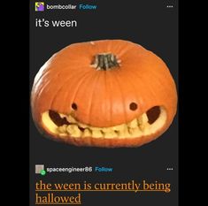 an image of a pumpkin with teeth on it's face and caption that reads, the ween is currently being allowed