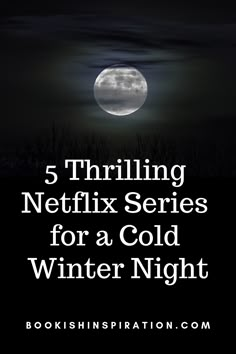 the full moon with text reading 5 thrilling netflix series for a cold winter night