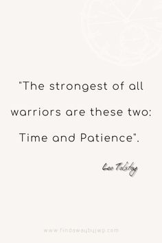 "The strongest of all warriors are these two: Time and Patience" Leo Tolstoy. My favorite quotes about time. Quotes About Having Patience, Quotes About Patience In Life, Have Patience Quotes, Love Again Quotes, Quotes About Time, Leo Tolstoy Quotes, Time And Patience, My Favorite Quotes