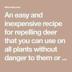 an easy and expensive recipe for repelling deer that you can use on all plants without danger to them or