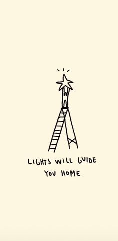 a drawing of a ladder with the words lights will guide you home