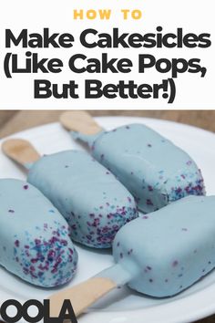 three blue cake pops on a white plate with text overlay that reads how to make cakesicles like cake pops, but better