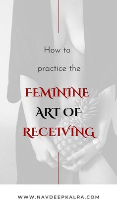 a woman holding a pine cone with the words how to practice the feminine art of receiving