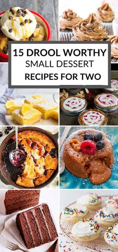 different desserts are shown with the words, 15 drool worthy small dessert recipes for two