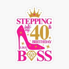 a sticker that says stepping into my 40 birthday like a boss