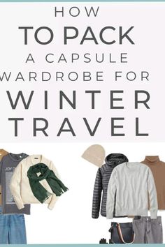 the words how to pack a capsule wardrobe for winter travel