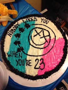 a birthday cake with the words nobody likes you when you're 23 on it