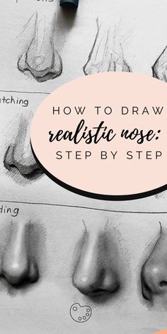 how to draw realistic nose step by step with text overlay that reads, how to draw realistic nose step by step