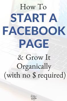 a laptop computer with the words how to start a facebook page and grow it organicly with no $ required