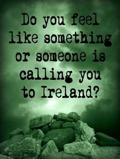 rocks with the words do you feel like something or someone is calling you to ireland?