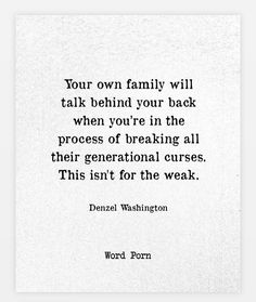 a quote that reads, your own family will talk behind your back when you're in the process of breaking all their generations